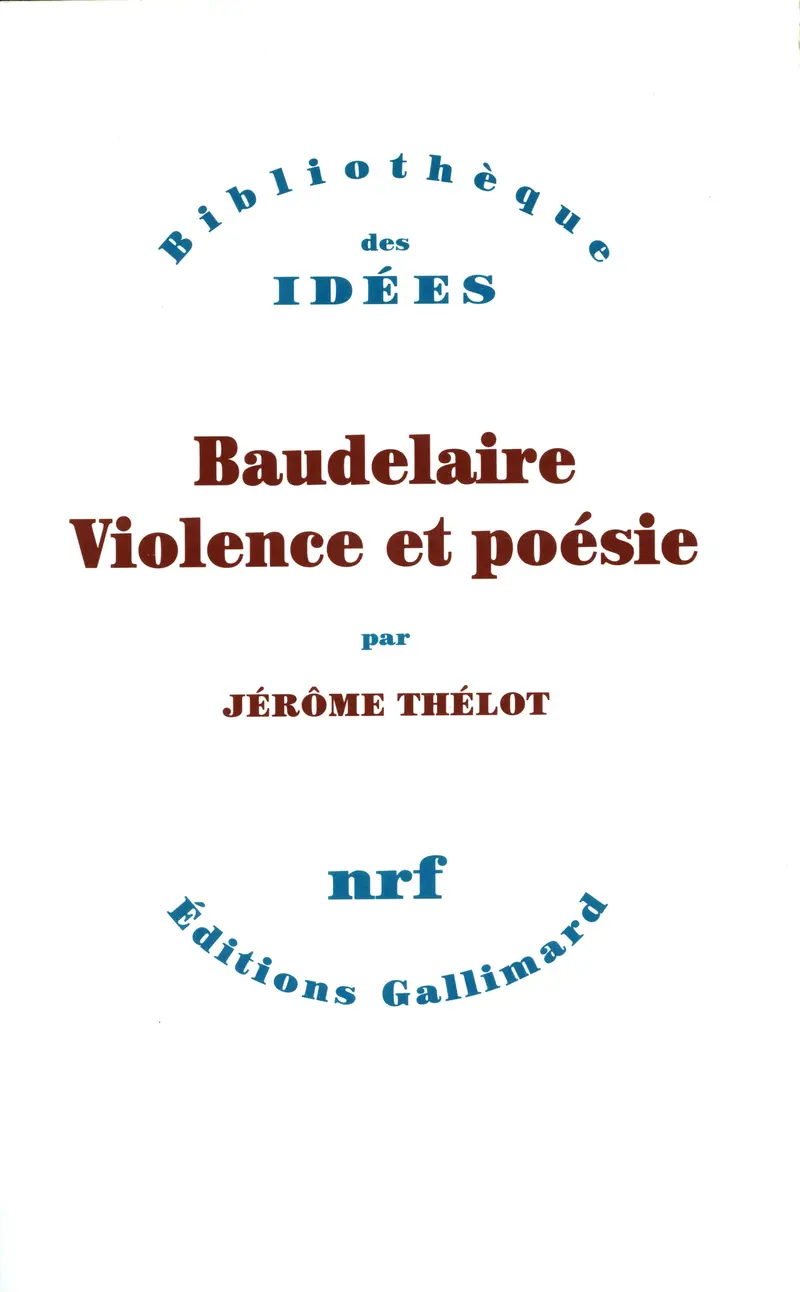 Baudelaire, violence et poésie - Jérôme Thélot