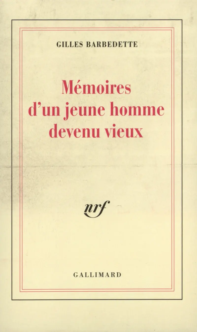 Mémoires d'un jeune homme devenu vieux - Gilles Barbedette