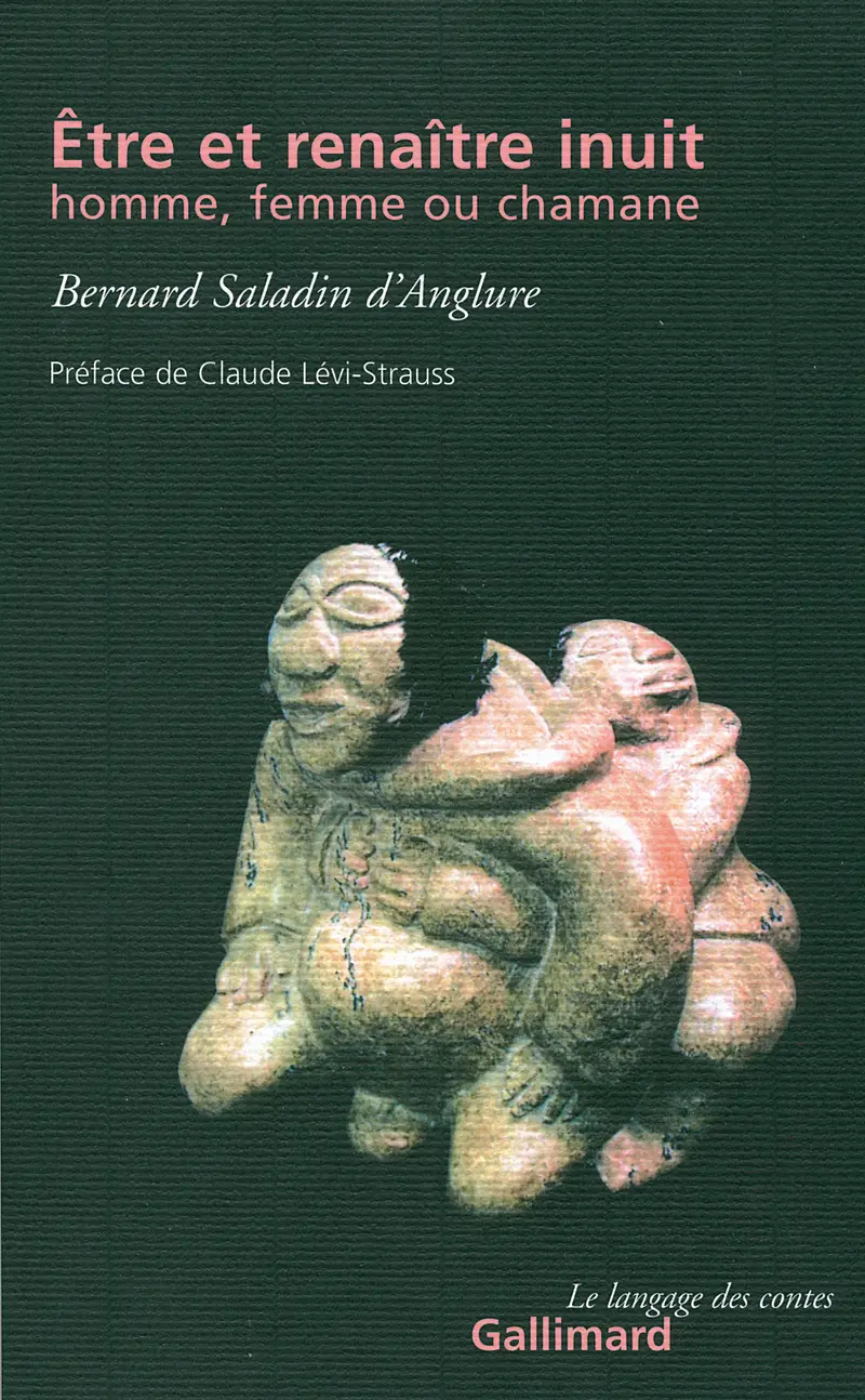 Être et renaître inuit, homme, femme ou chamane - Bernard Saladin d'Anglure