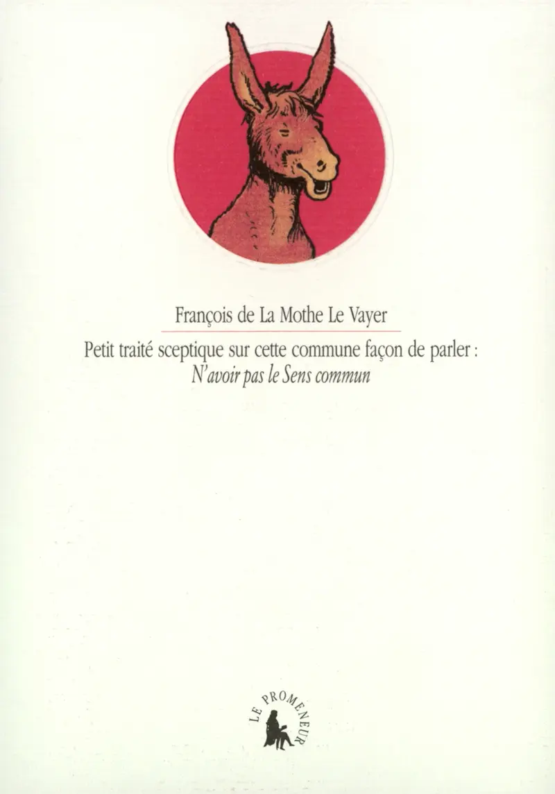 Petit traité sceptique sur cette commune façon de parler : «N'avoir pas le Sens commun» - François de La Mothe Le Vayer