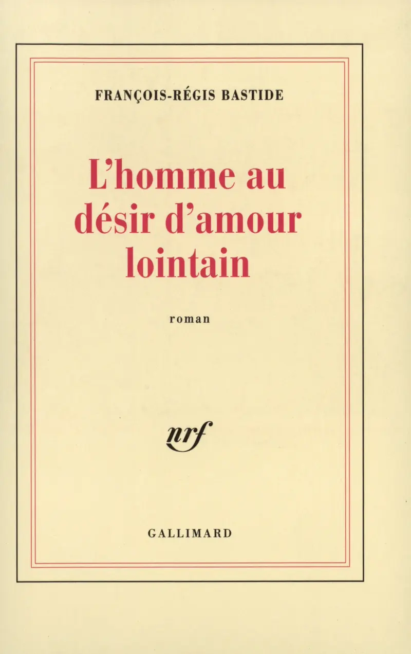 L'homme au désir d'amour lointain - François-Régis Bastide