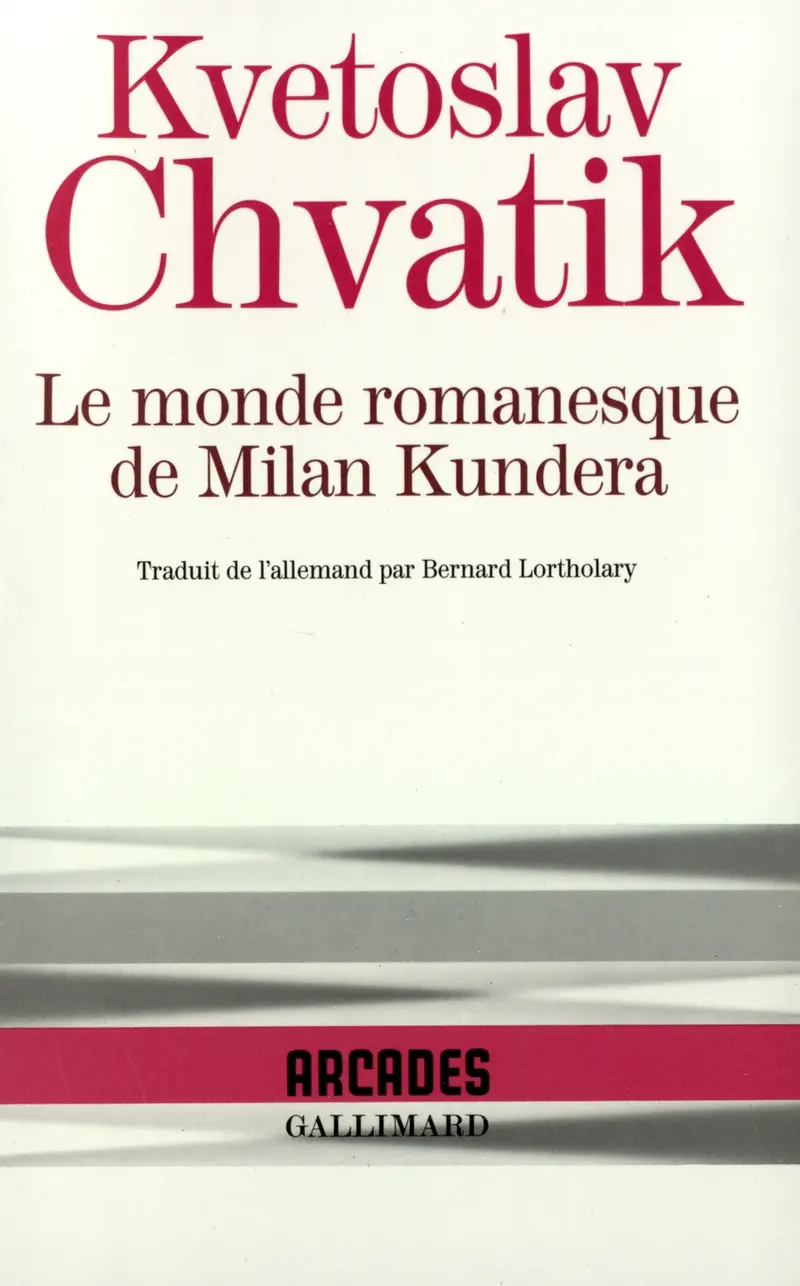 Le monde romanesque de Milan Kundera - Kvetoslav Chvatik - Milan Kundera
