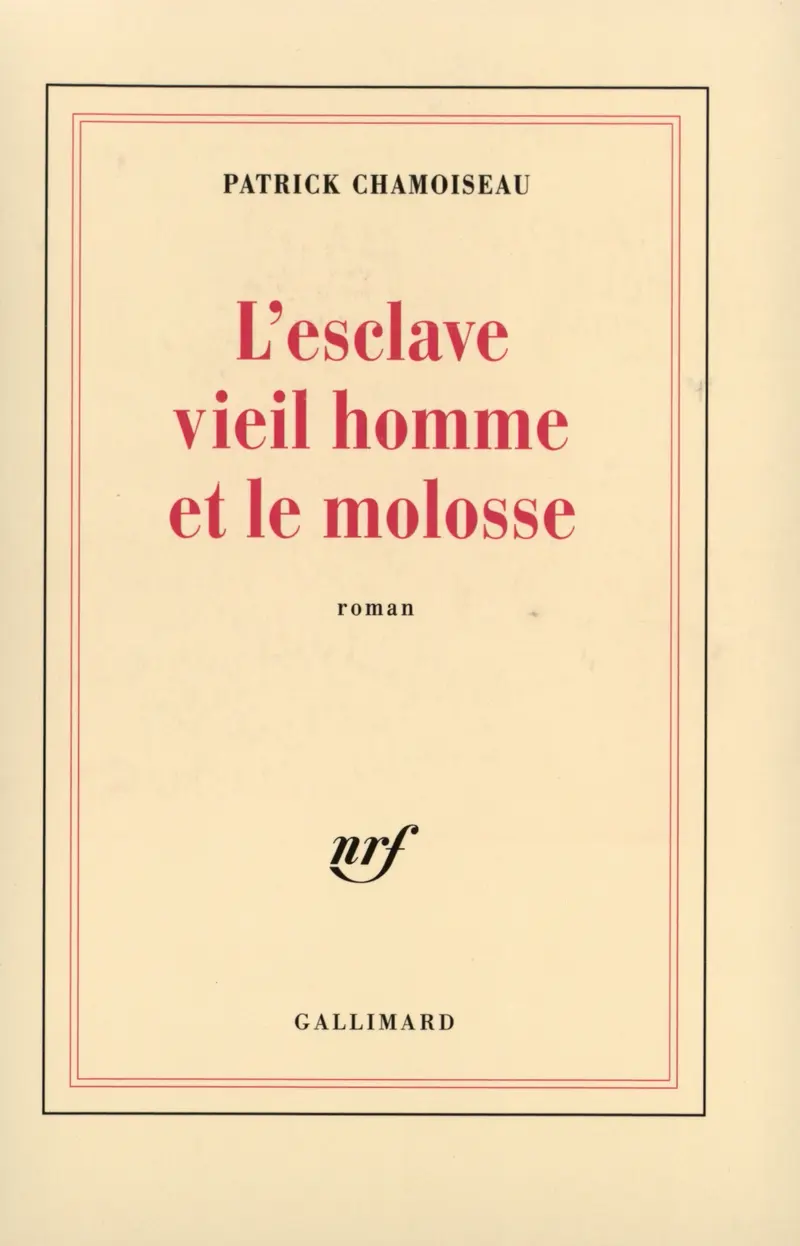 L'esclave vieil homme et le molosse - Patrick Chamoiseau
