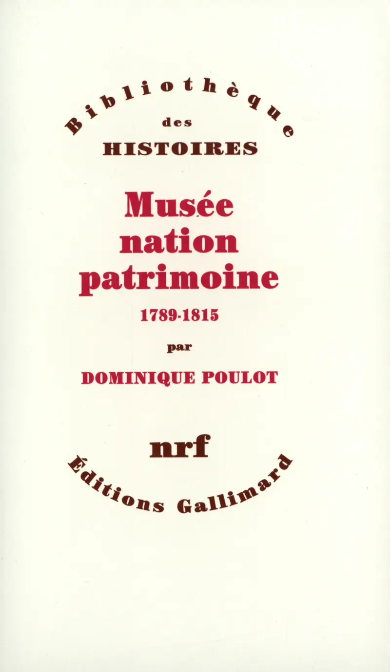 Musée, nation, patrimoine - Dominique Poulot