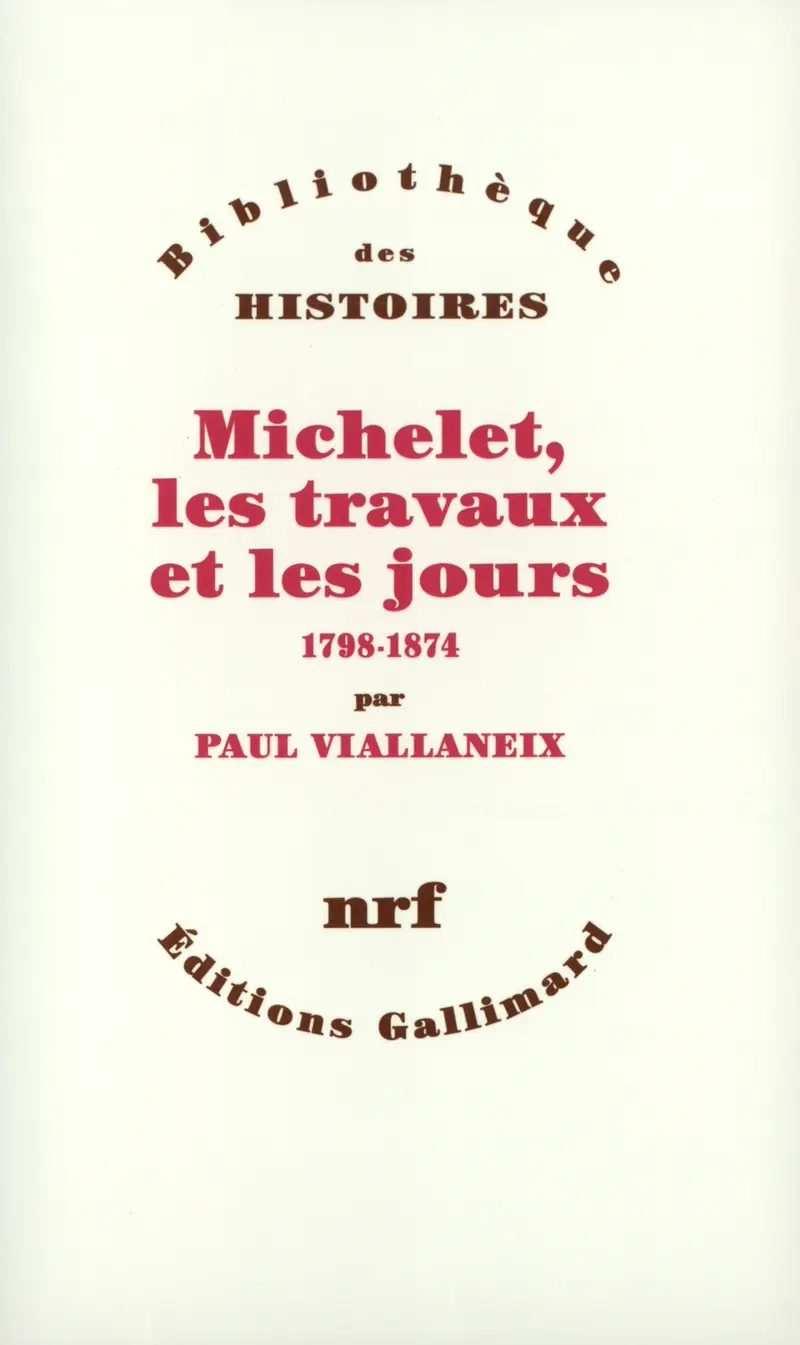 Michelet, les travaux et les jours - Paul Viallaneix