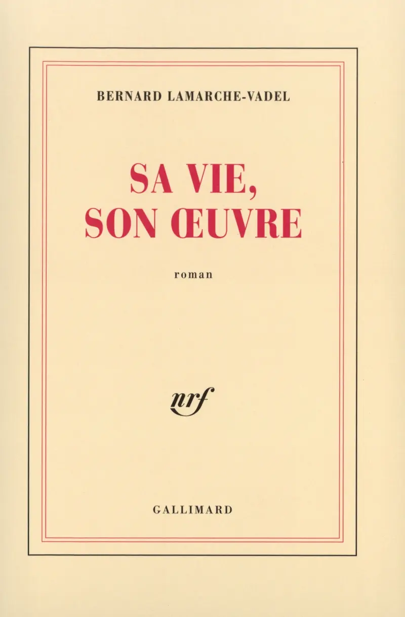 Sa vie, son œuvre - Bernard Lamarche-Vadel
