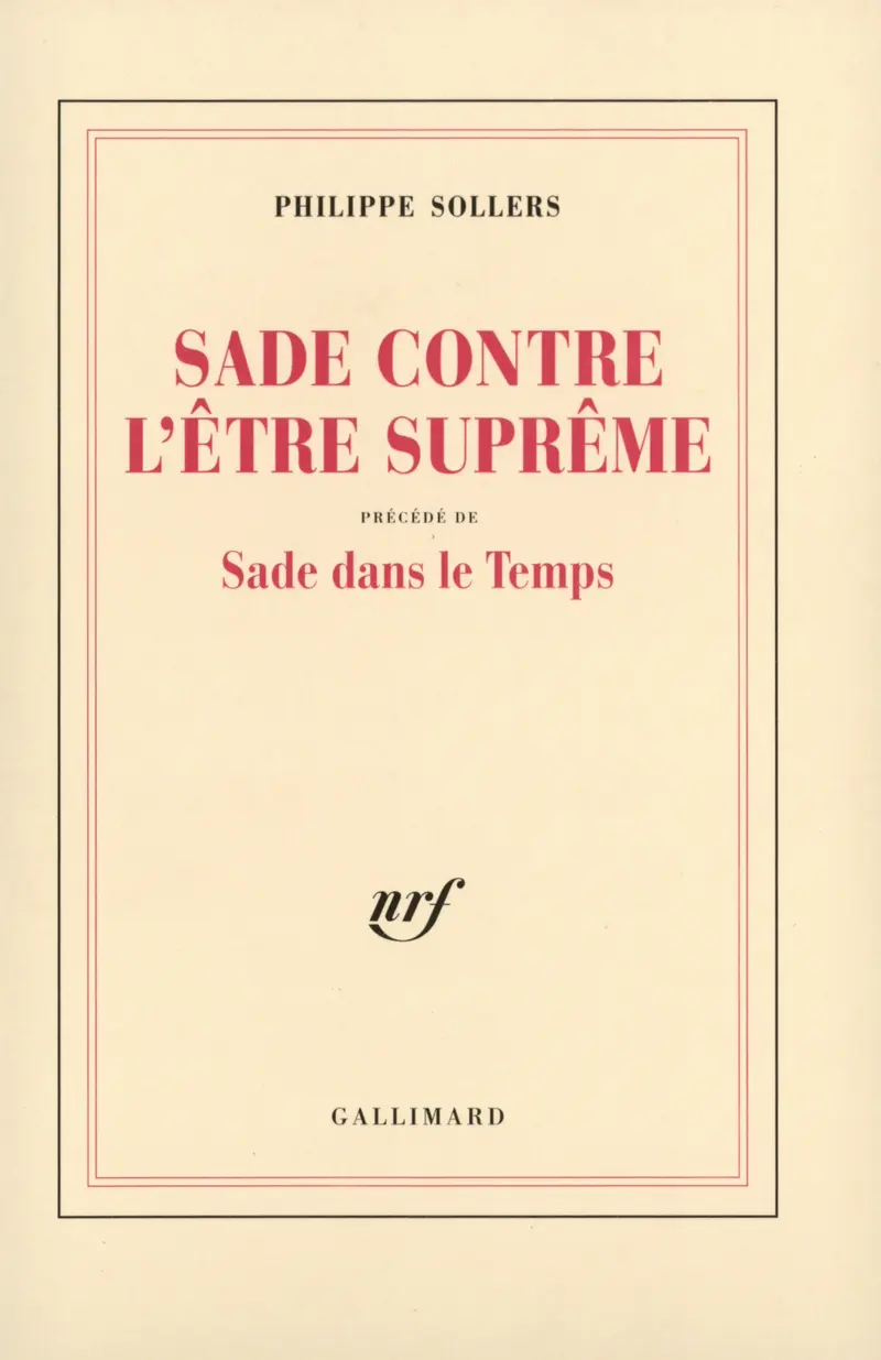 Sade contre l'Être Suprême précédé de Sade dans le Temps - Philippe Sollers