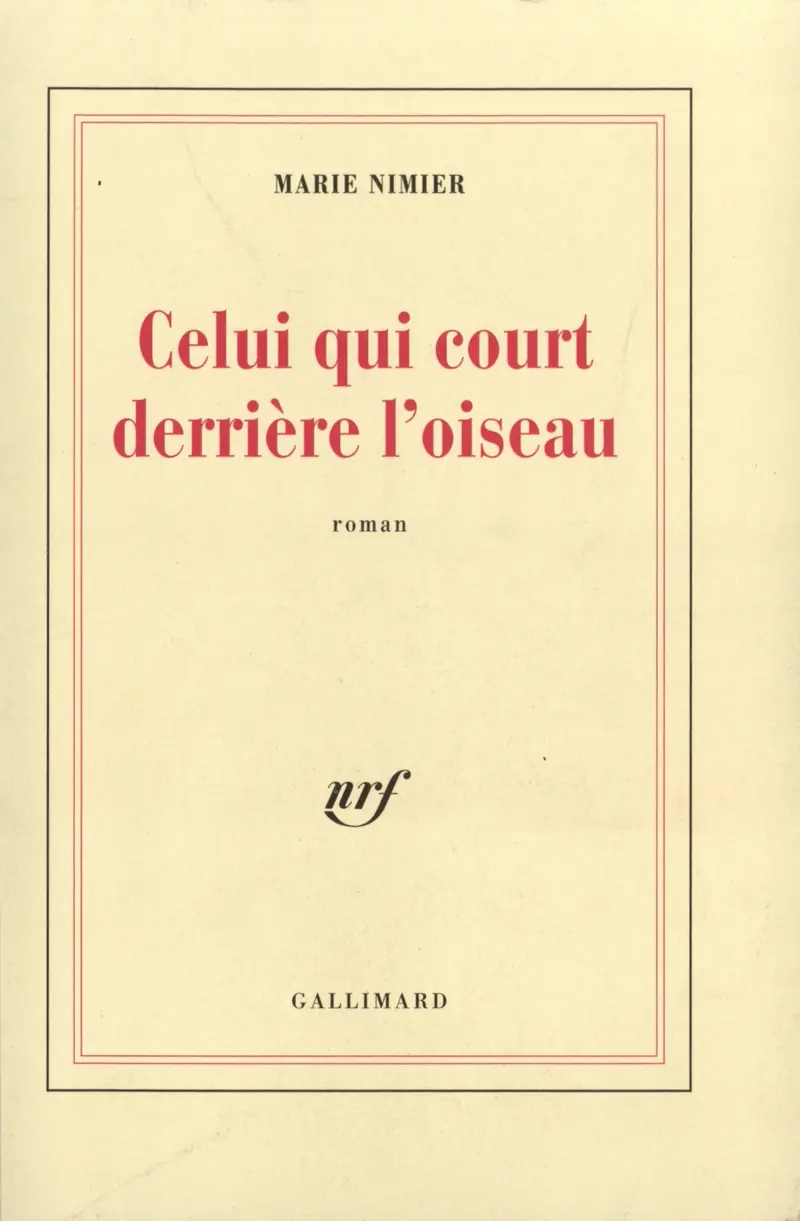 Celui qui court derrière l'oiseau - Marie Nimier