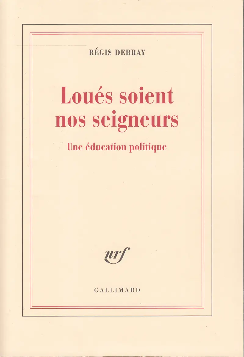 Loués soient nos seigneurs - Régis Debray