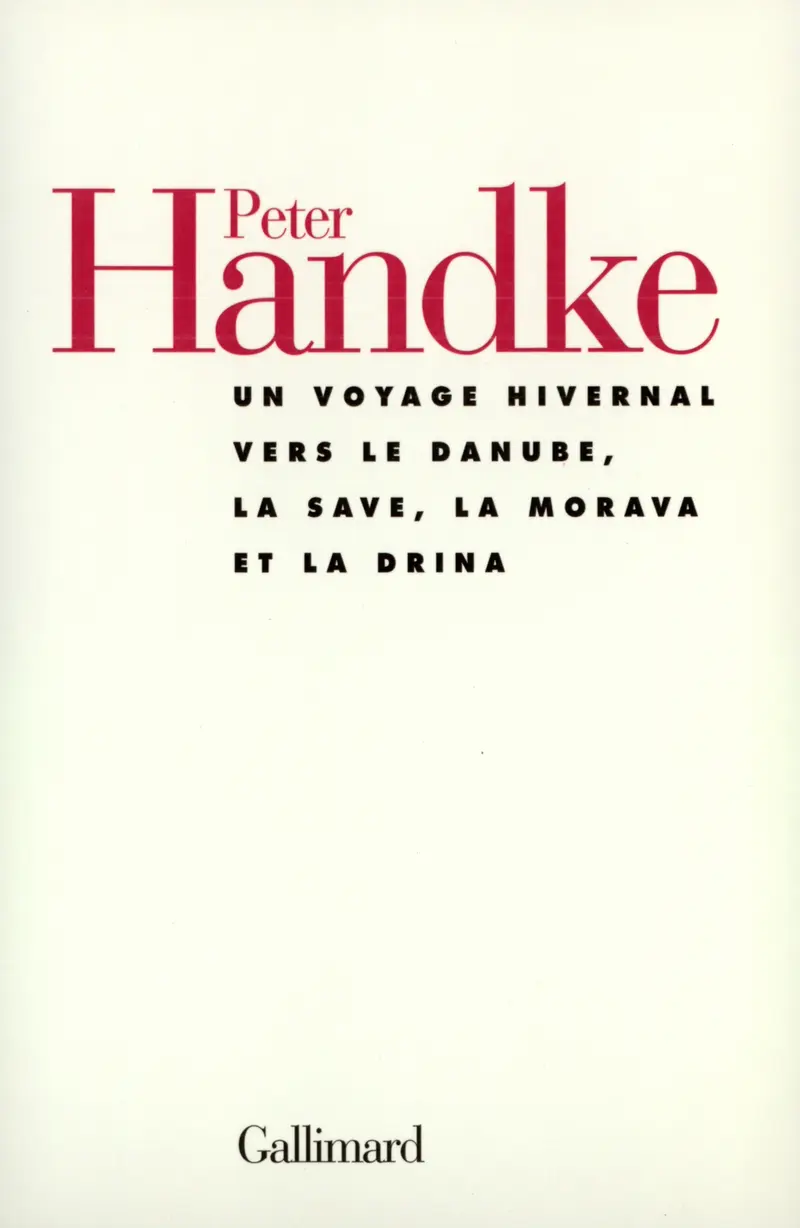 Un voyage hivernal vers le Danube, la Save, la Morava et la Drina - Peter Handke