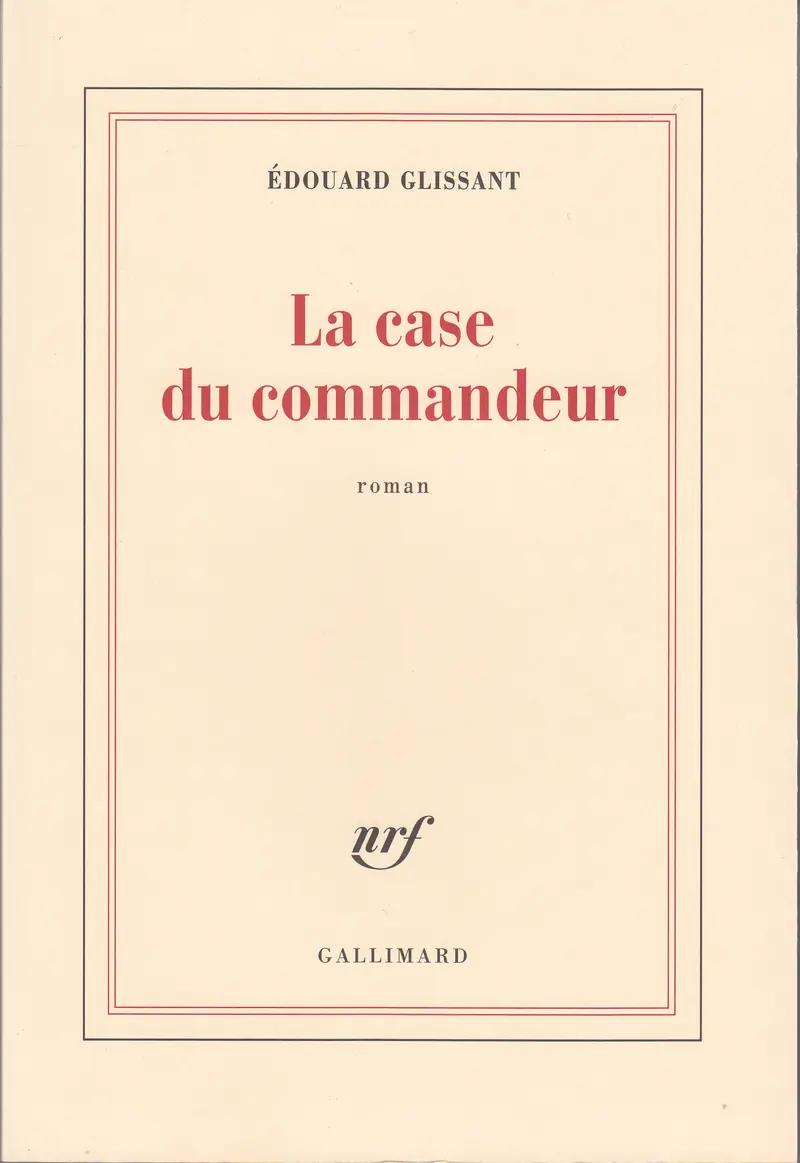 La Case du commandeur - Édouard Glissant