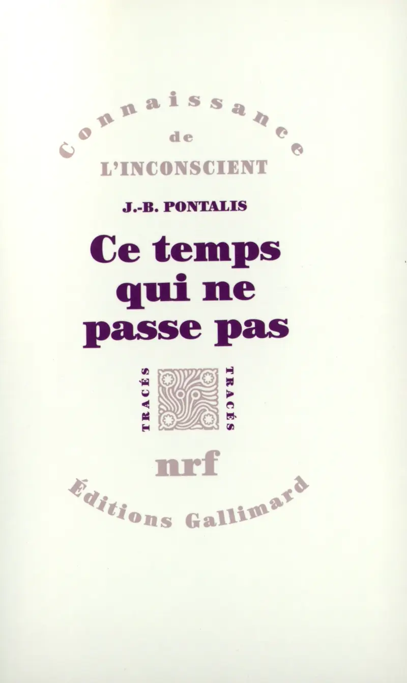 Ce temps qui ne passe pas suivi de Le Compartiment de chemin de fer - J.-B. Pontalis