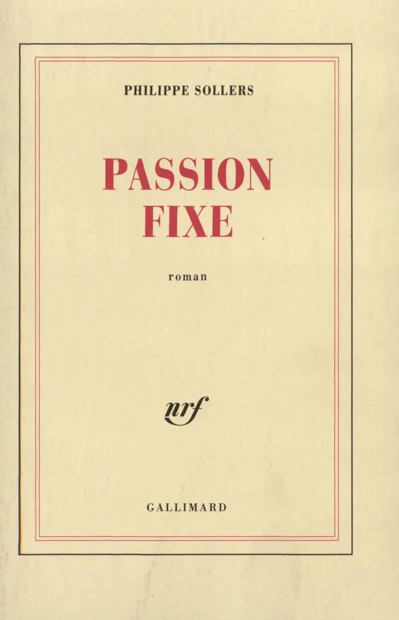 Passion fixe - Philippe Sollers