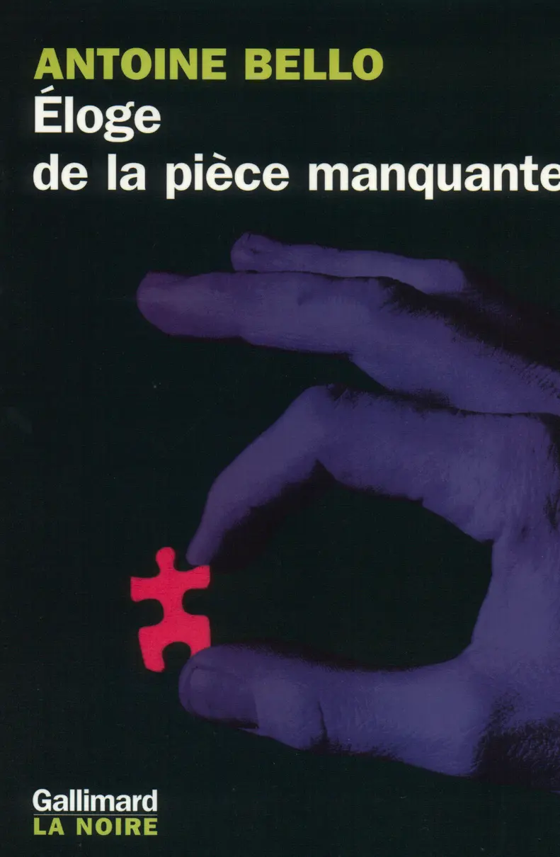 Éloge de la pièce manquante - Antoine Bello
