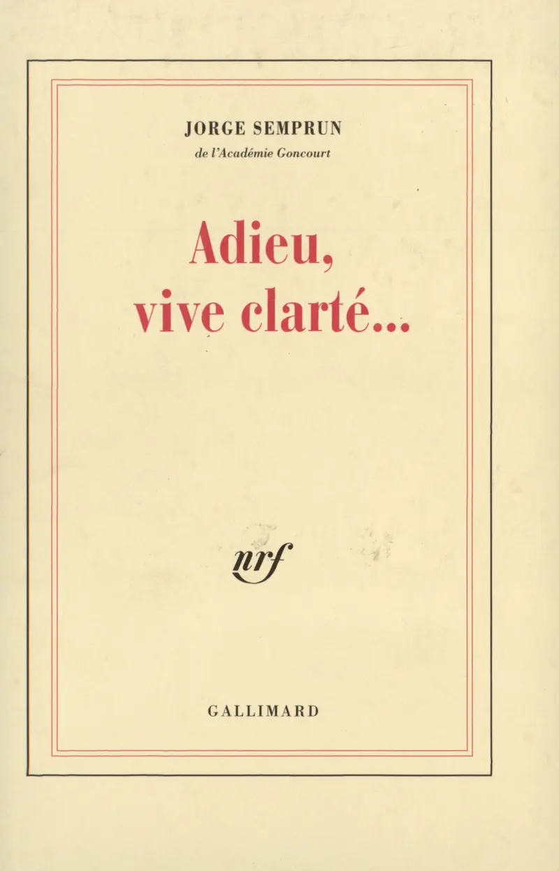 Adieu, vive clarté... - Jorge Semprún