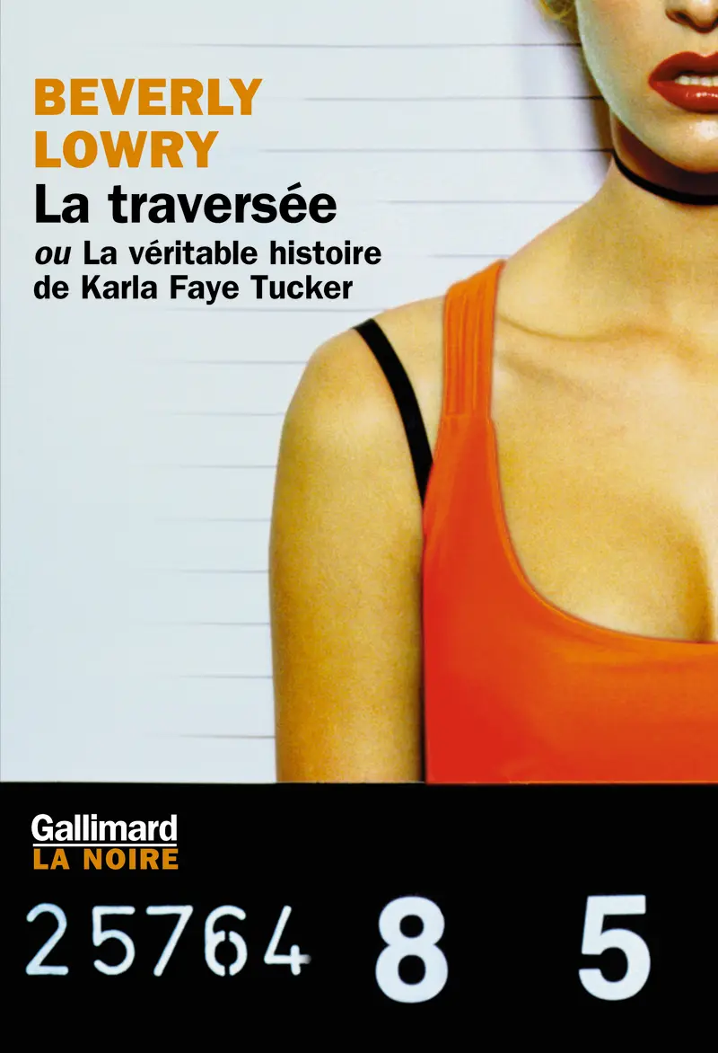 La Traversée ou La véritable histoire de Karla Faye Tucker - Beverly Lowry
