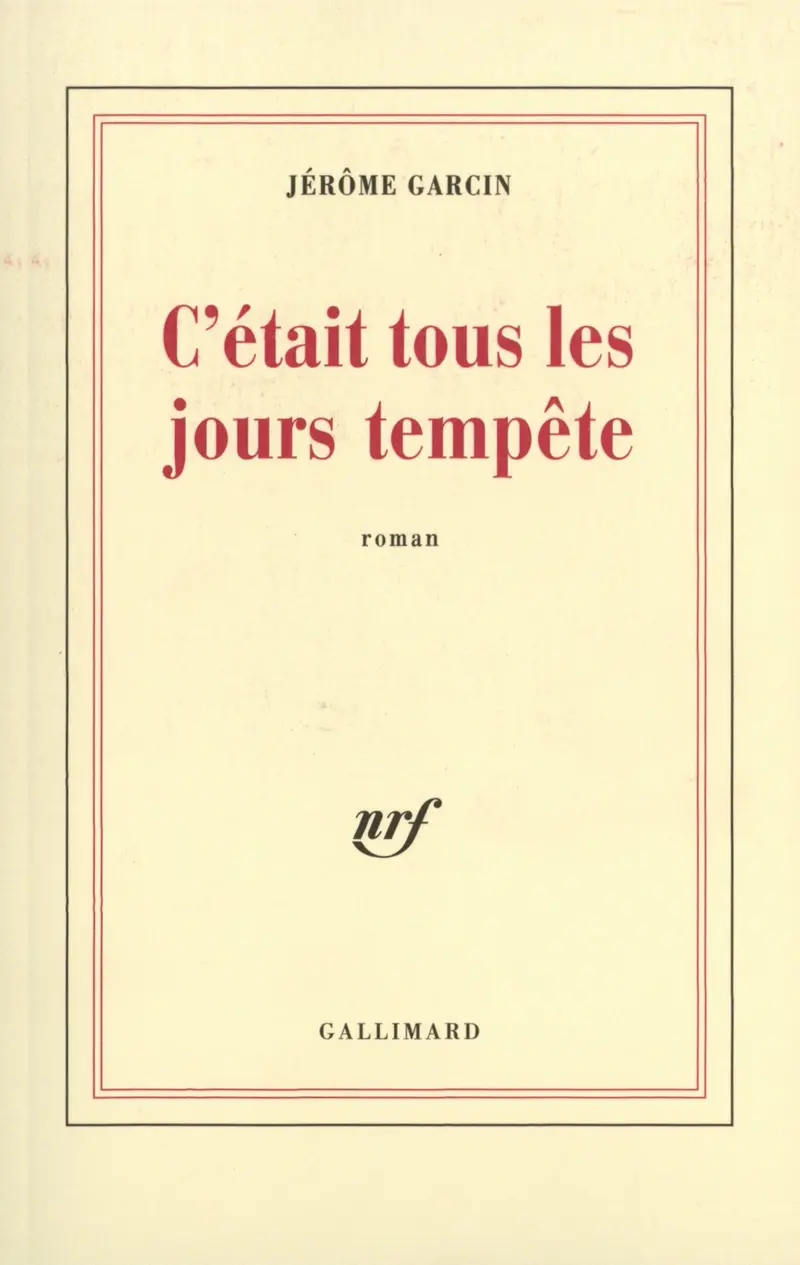 C'était tous les jours tempête - Jérôme Garcin