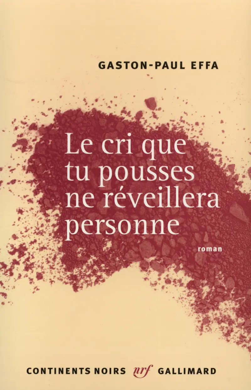 Le cri que tu pousses ne réveillera personne - Gaston-Paul Effa