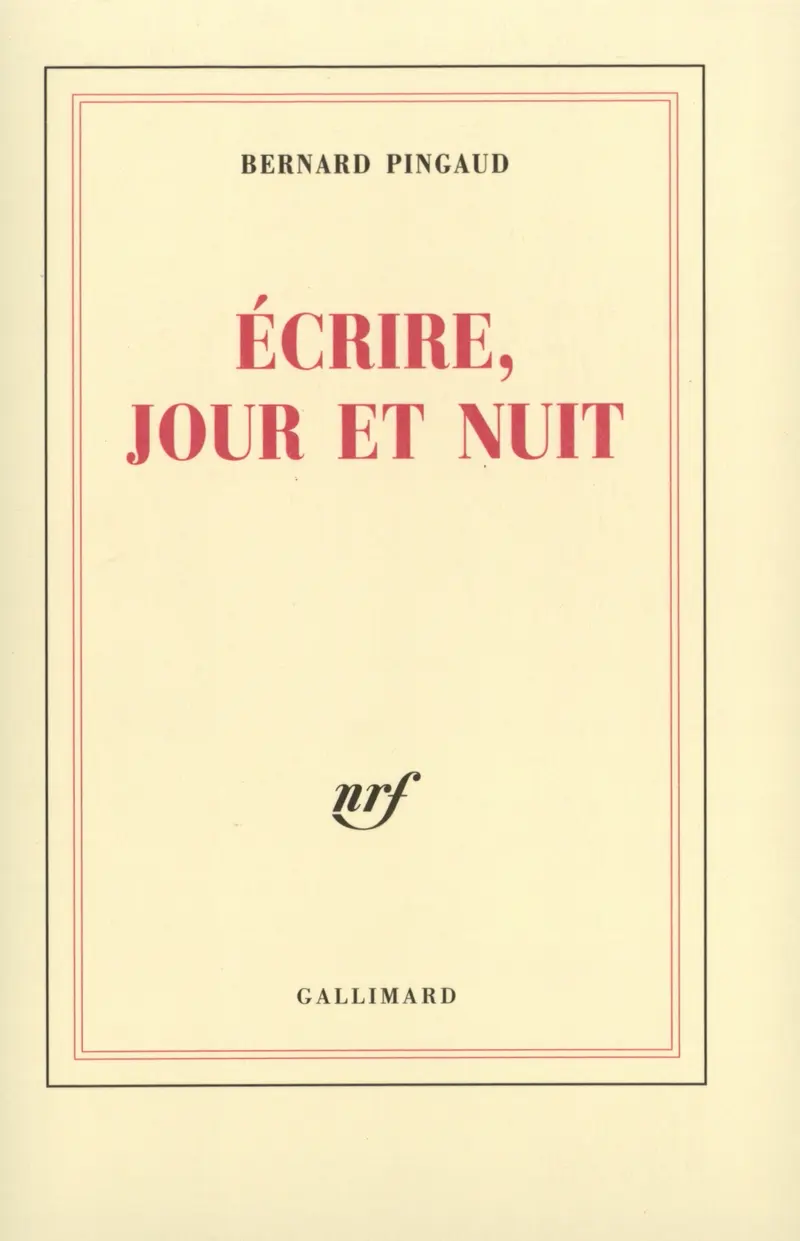 Écrire, jour et nuit - Bernard Pingaud