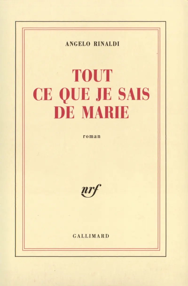 Tout ce que je sais de Marie - Angelo Rinaldi