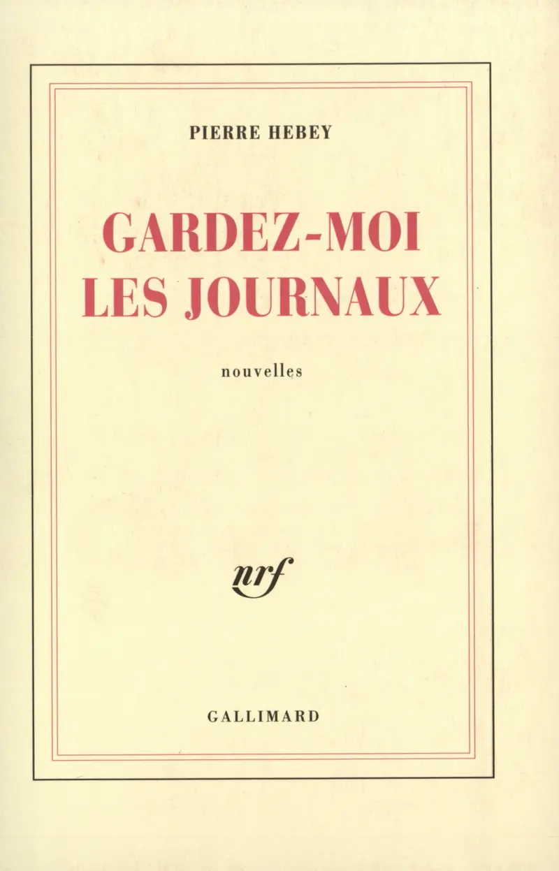 Gardez-moi les journaux - Pierre Hebey