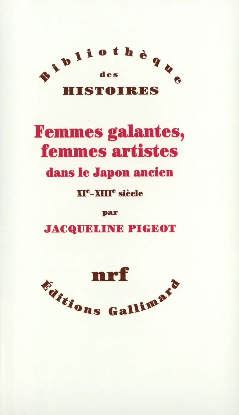 Femmes galantes, femmes artistes dans le Japon ancien - Jacqueline Pigeot