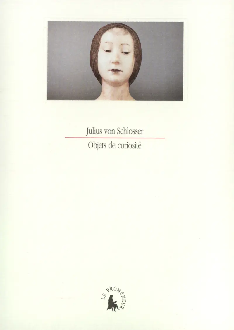 Objets de curiosité - Julius von Schlosser