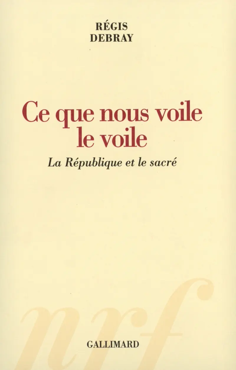 Ce que nous voile le voile - Régis Debray