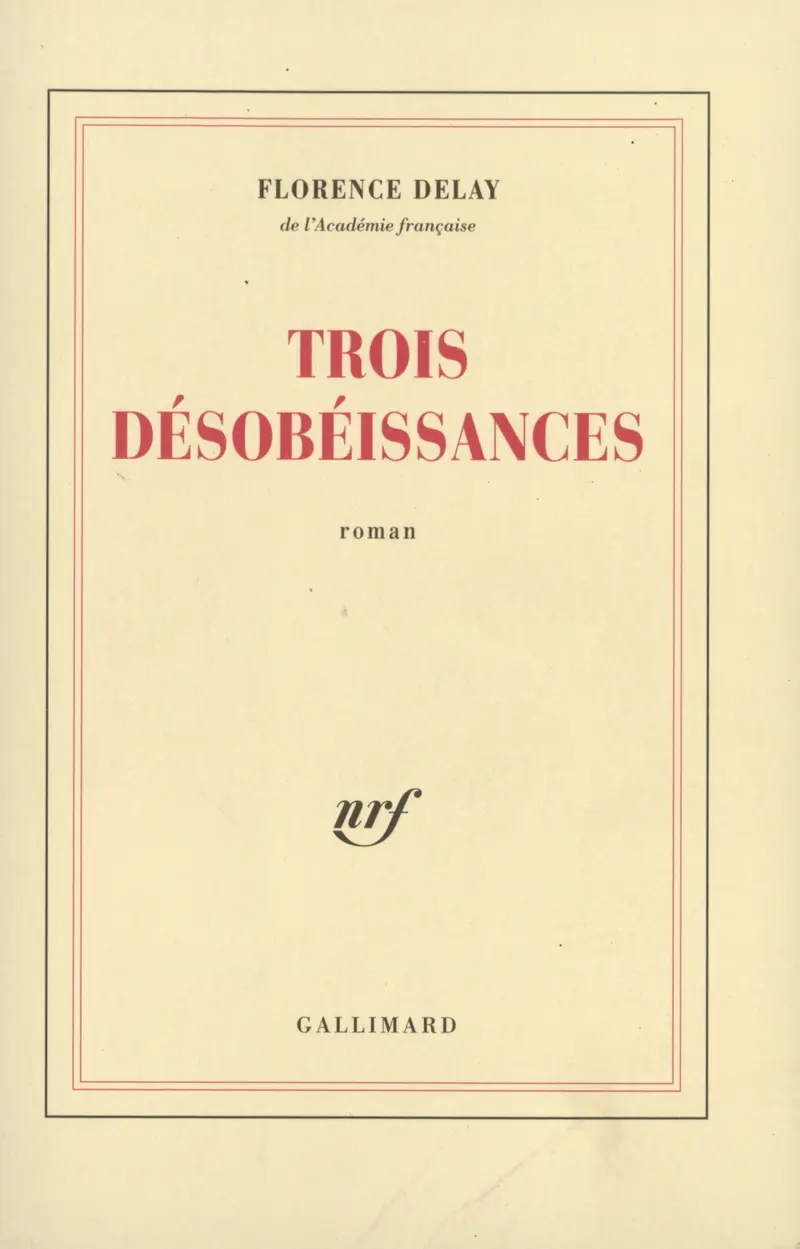 Trois désobéissances - Florence Delay