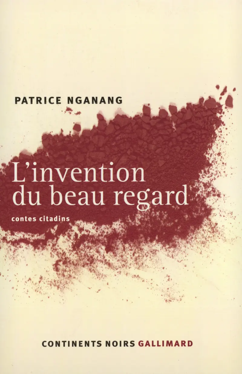 L'Invention du beau regard - Patrice Nganang