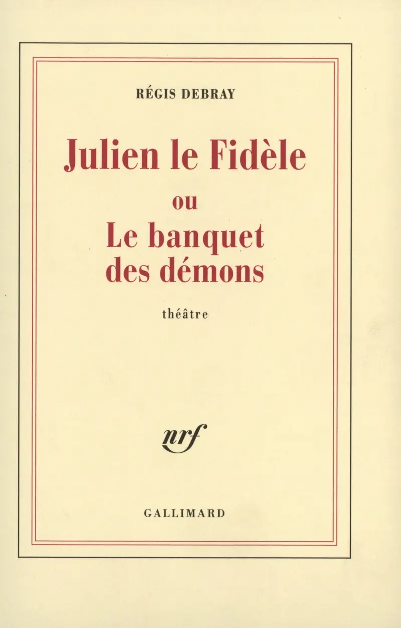 Julien le Fidèle ou Le banquet des démons - Régis Debray