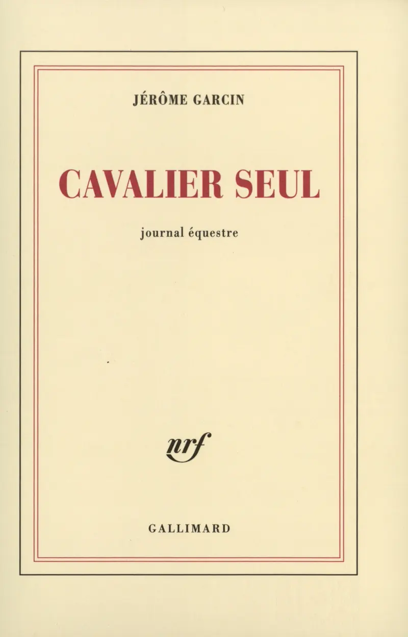 Cavalier seul - Jérôme Garcin