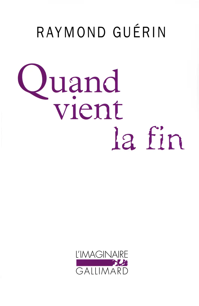 Quand vient la fin suivi d' Après la fin - Raymond Guérin
