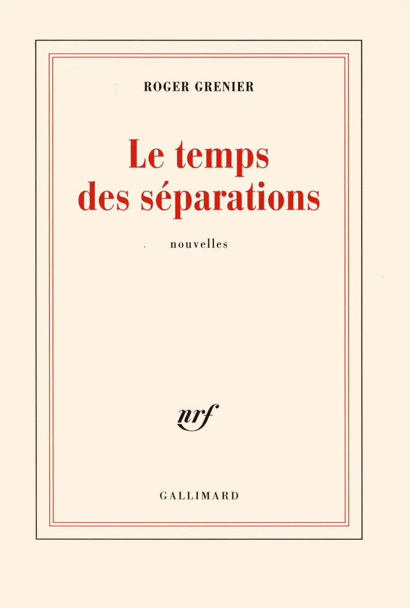 Le temps des séparations - Roger Grenier