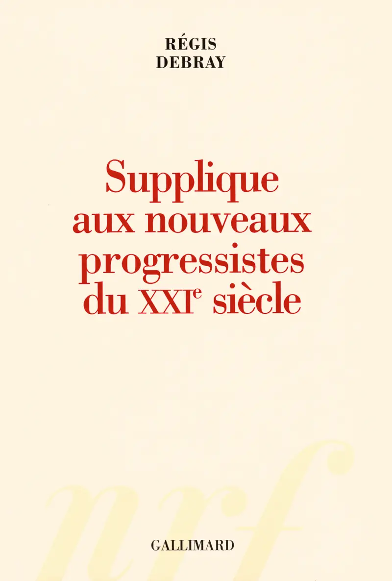 Supplique aux nouveaux progressistes du XXIᵉ siècle - Régis Debray