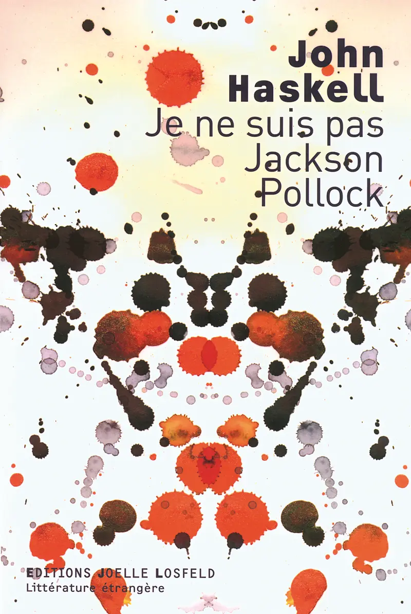 Je ne suis pas Jackson Pollock - John Haskell
