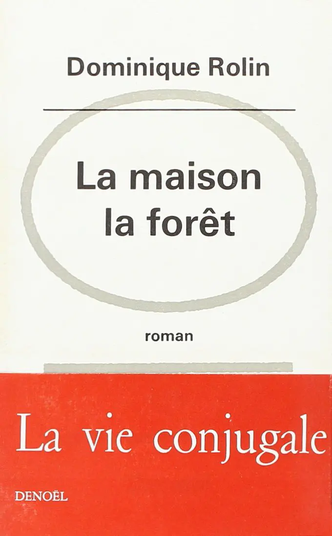 La maison, la forêt - Dominique Rolin
