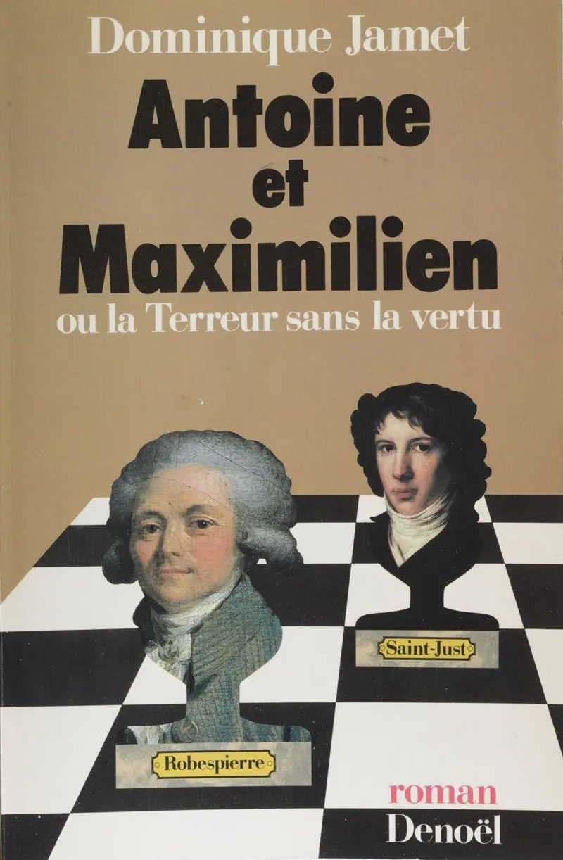 Antoine et Maximilien ou La terreur sans la vertu - Dominique Jamet