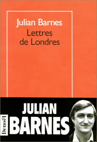 Lettres de Londres - Julian Barnes
