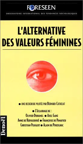L'Alternative des valeurs féminines - Bernard Cathelat - Olivier Duhamel - Axel Ganz - Anne de Kervasdoué - Françoise de Panafieu - Christian Peugeot - Alain de Pouzilhac