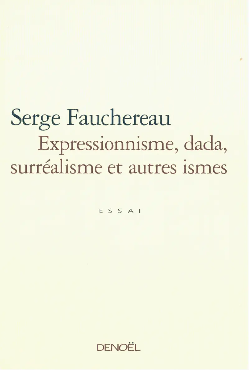 Expressionnisme, dada, surréalisme et autres ismes - Serge Fauchereau