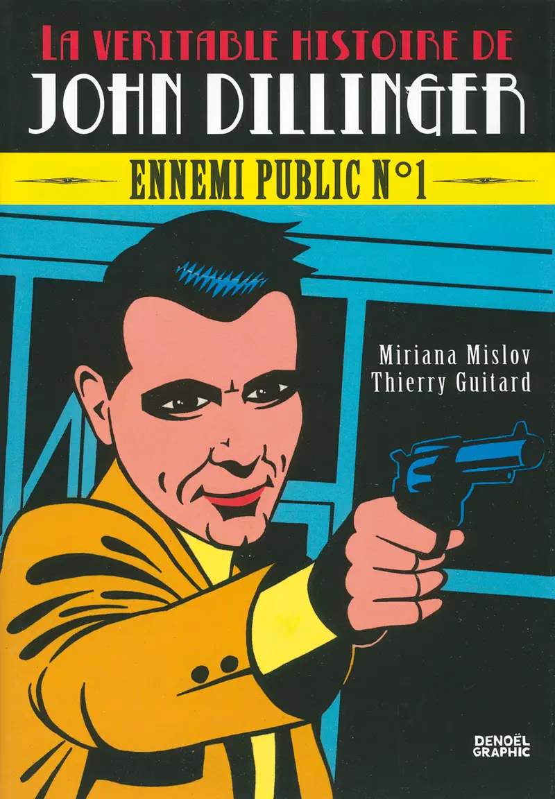 La véritable histoire de John Dillinger - Thierry Guitard - Thierry Guitard - Miriana Mislov
