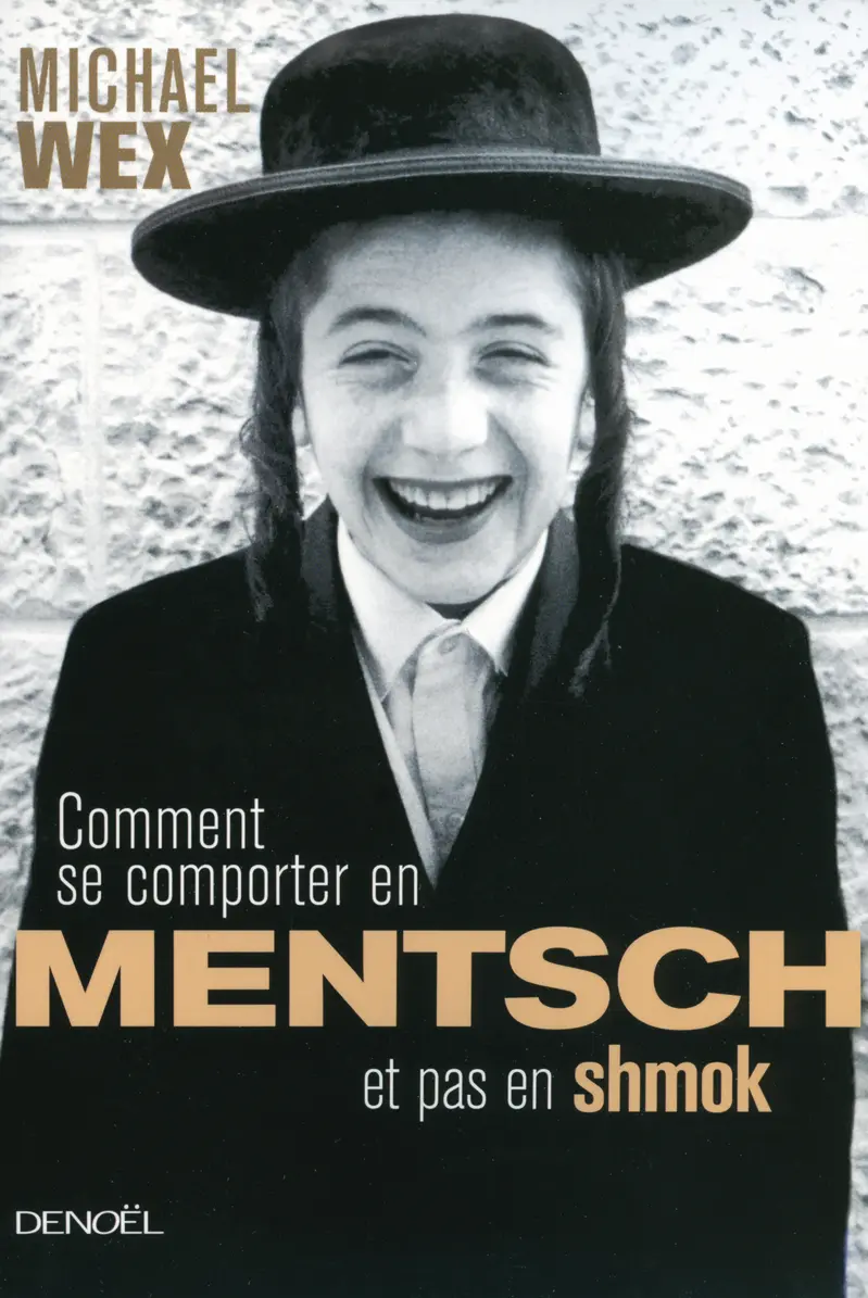 Comment se comporter en mentsh et pas en shmok - Michael Wex Comment se comporter en mentsh et pas en shmok - Michael Wex