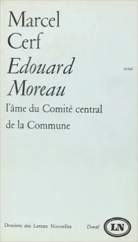 Édouard Moreau, l'âme du Comité central de la Commune - Marcel Cerf