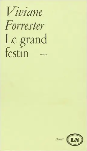 Le grand festin - Viviane Forrester
