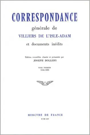 Correspondance générale et documents inédits - Auguste de Villiers de l'Isle-Adam