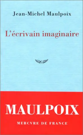 L'écrivain imaginaire - Jean-Michel Maulpoix