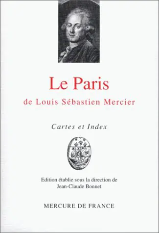 Le Paris de Louis Sébastien Mercier - Louis Sébastien Mercier