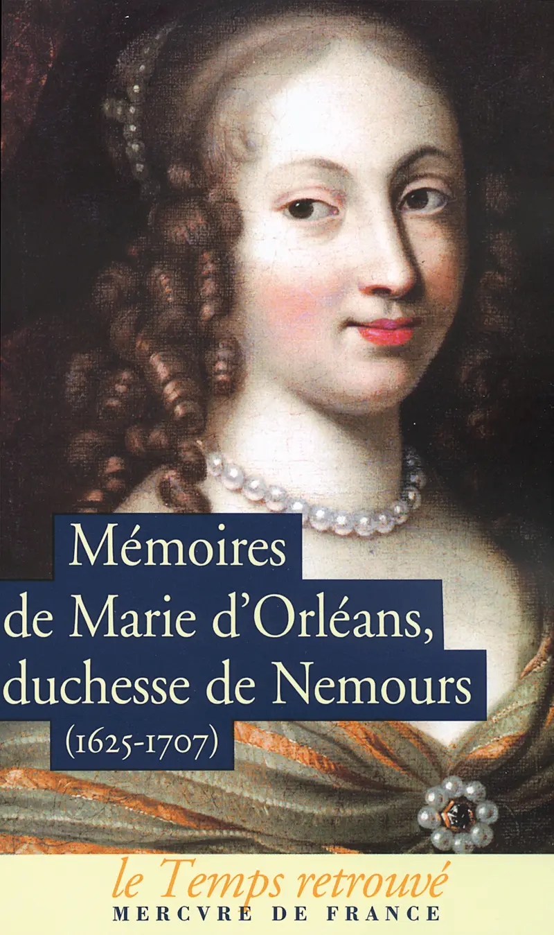 Mémoires de Marie d'Orléans, duchesse de Nemours suivi de Lettres inédites de Marguerite de Lorraine, duchesse d'Orléans - Marie d'Orléans