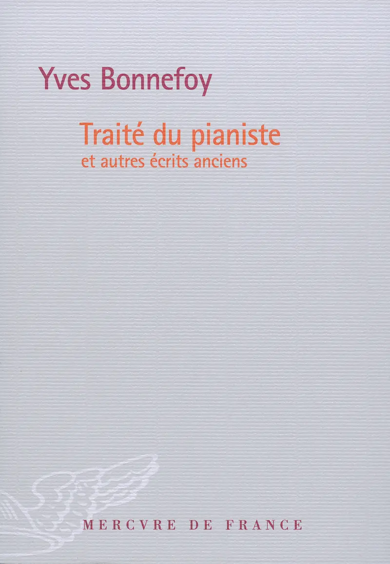 Traité du pianiste et autres écrits anciens - Yves Bonnefoy